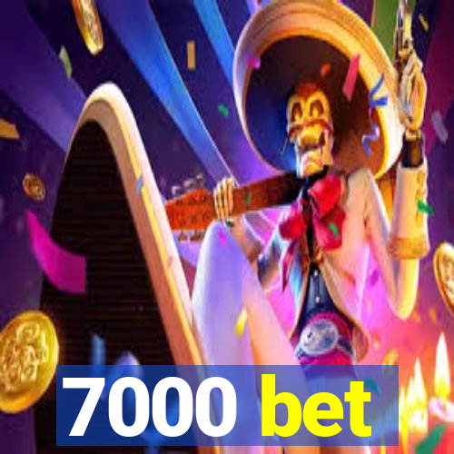 7000 bet